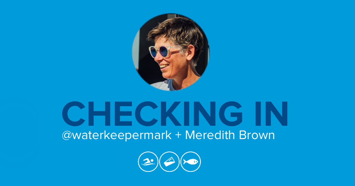 Checking In with @waterkeepermark and Meredith Brown, Riverkeeper Emeritus