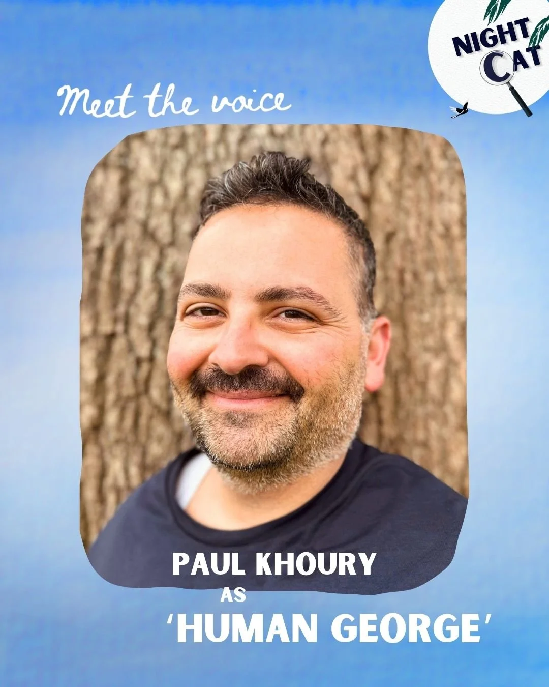 PAUL KHOURY as 'HUMAN GEORGE'
🍉
Human George. A fruit-loving dad who snores and loves making dad jokes. Human George pops up several times this season. He's introduced in our second episode 'Fruity Mess' ... but watch out later for Episode 8 'A Visi