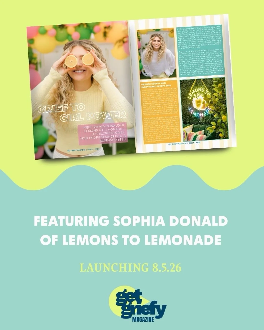 Get Griefy Magazine is proud to feature Sophia Donald, the inspiring teenage founder of Lemons to Lemonade.

Through grief camps, support groups, and resources, Sophia is creating safe spaces for children in Orange County who are grieving the loss of