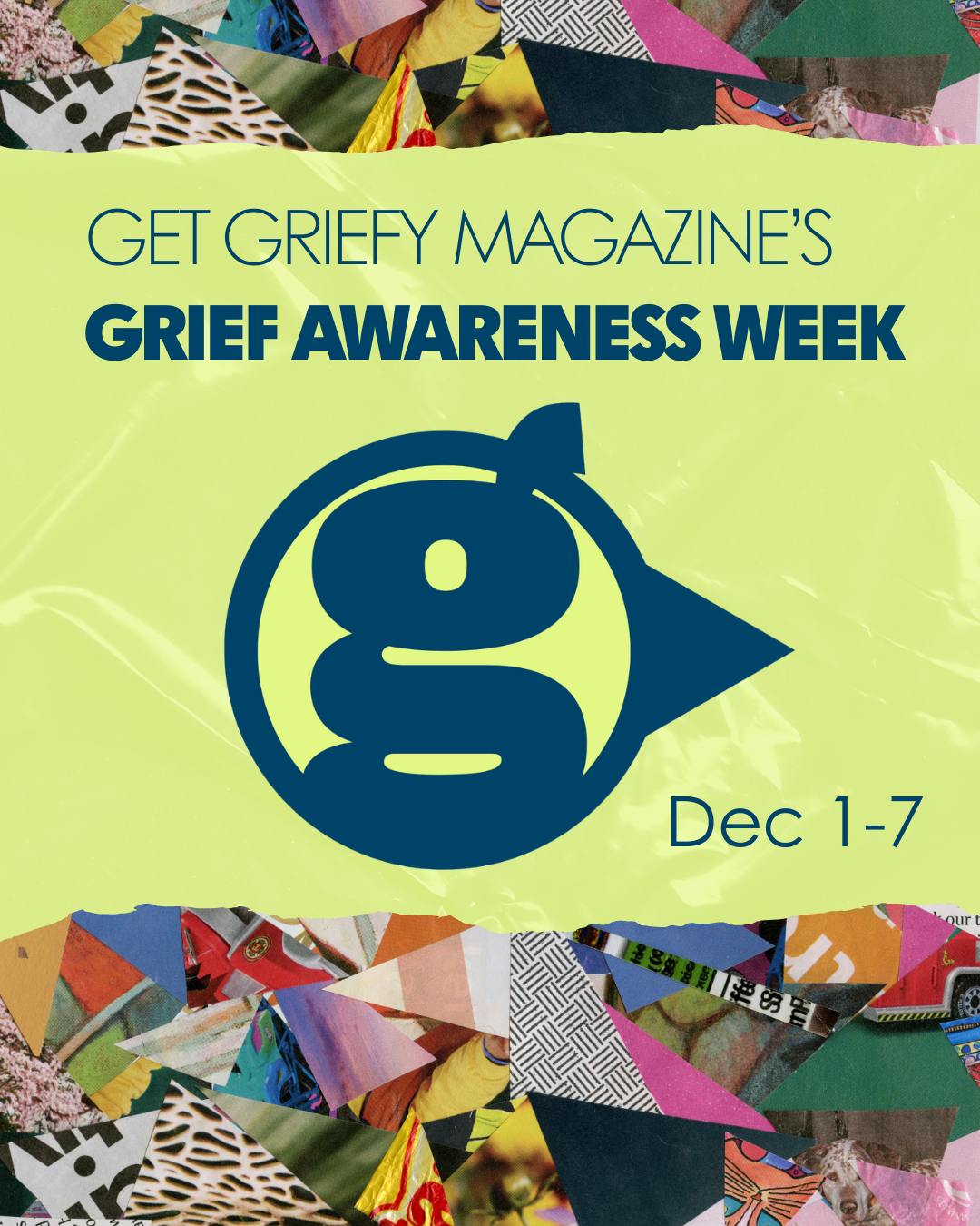 A promotional poster for Grief Awareness Week, organized by Grief Magazine, taking place from December 1 to December 7. The poster features a collage of colorful torn paper pieces and a large dark blue logo with a lowercase 'g' inside a circle and an arrow, on a light green background.