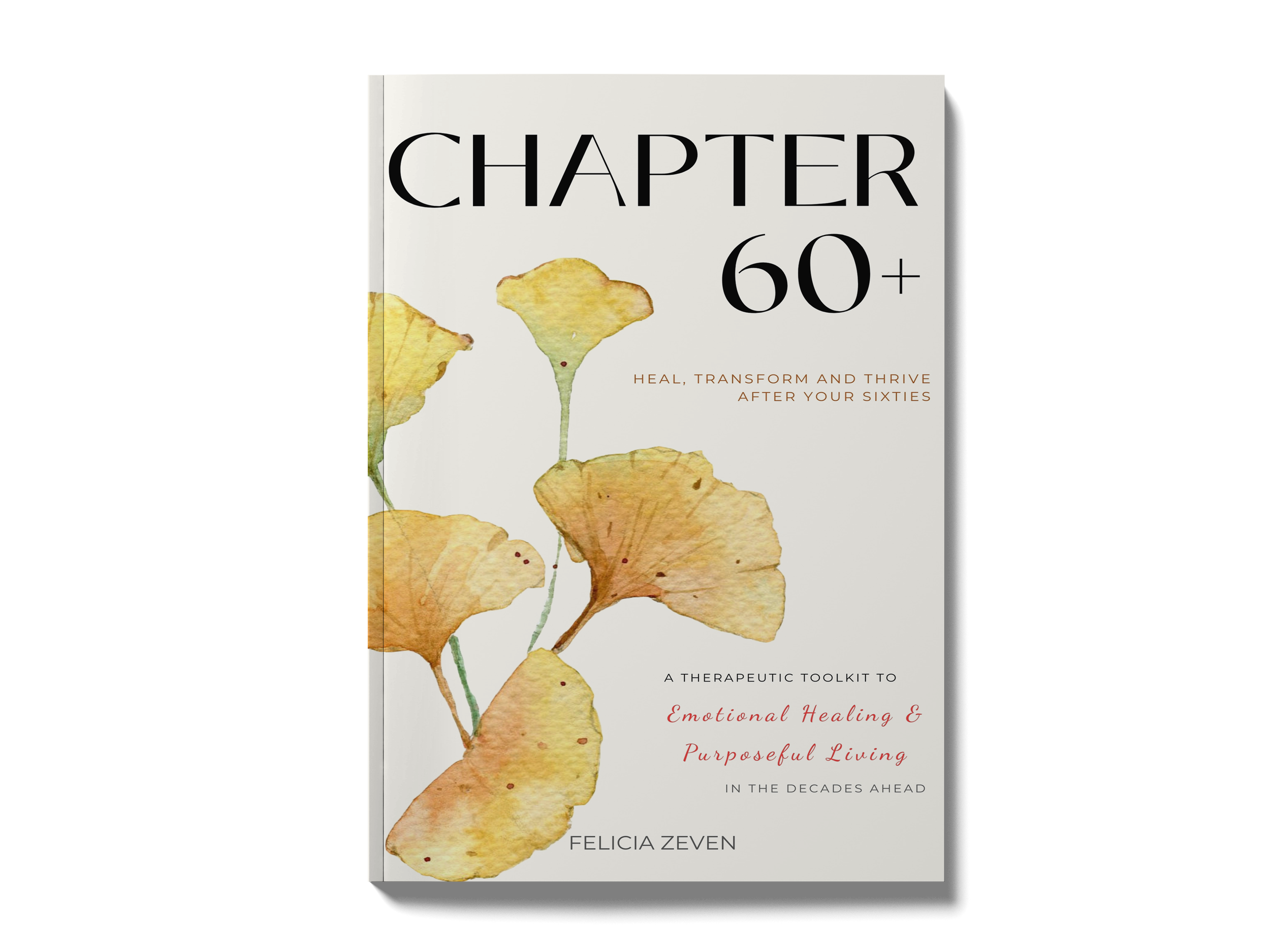 Book cover titled 'Chapter 60+', with painted ginkgo leaves and subtitle 'Heal, Transform and Thrive After Your Sixties', by Felicia Zeven.