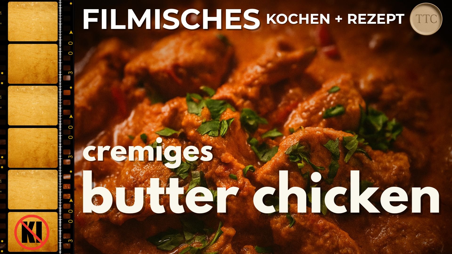 Cremiges Butter Chicken – Filmisches Kochen + Rezept | Indisches Soulfood pur