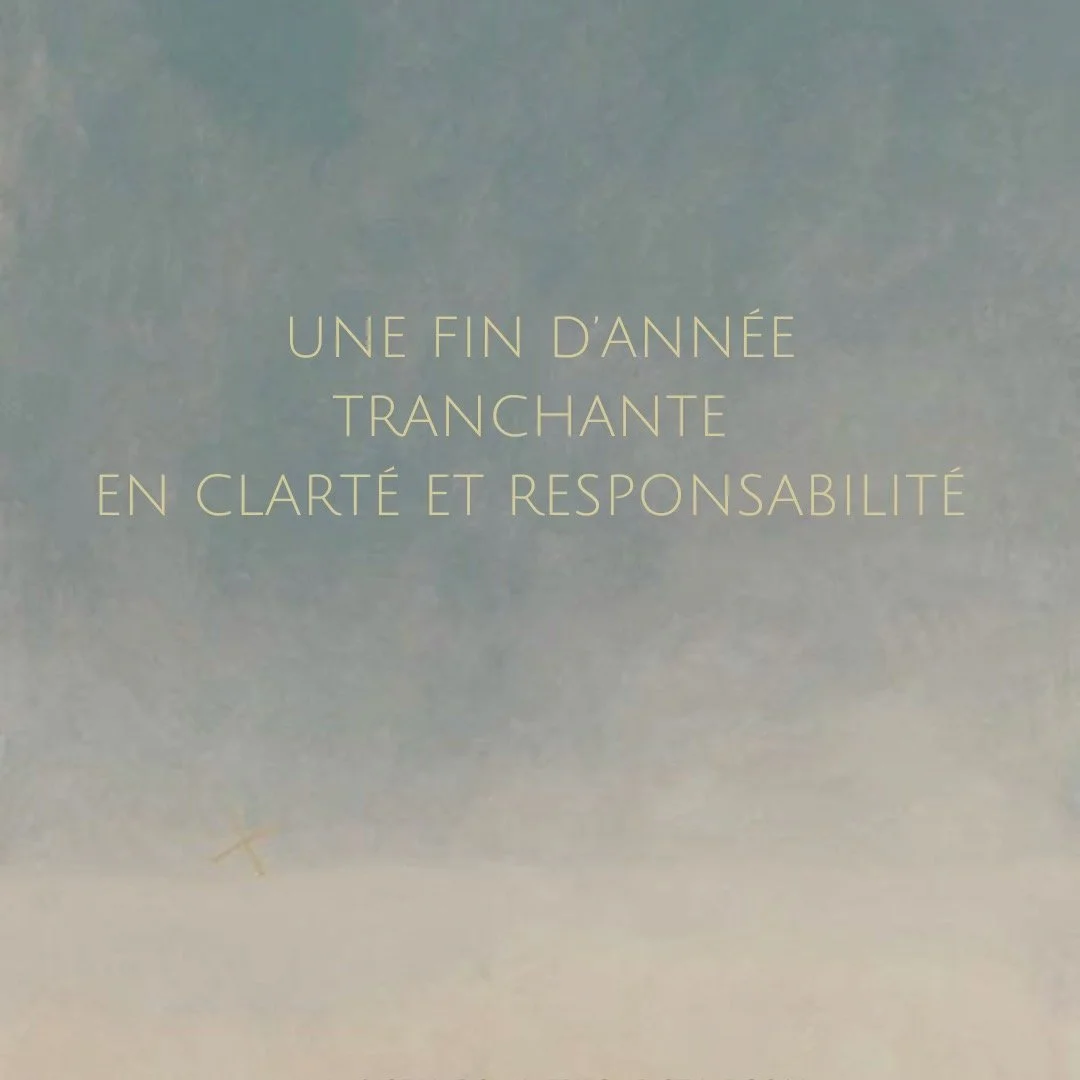 Une fin d'ann&eacute;e tranchante en clart&eacute; et en responsabilit&eacute;
Oui, cette &eacute;nergie va continuer jusqu&rsquo;&agrave; la fin de l&rsquo;ann&eacute;e.
 Et ce que la Vie te demande aujourd&rsquo;hui, c&rsquo;est de regarder avec un