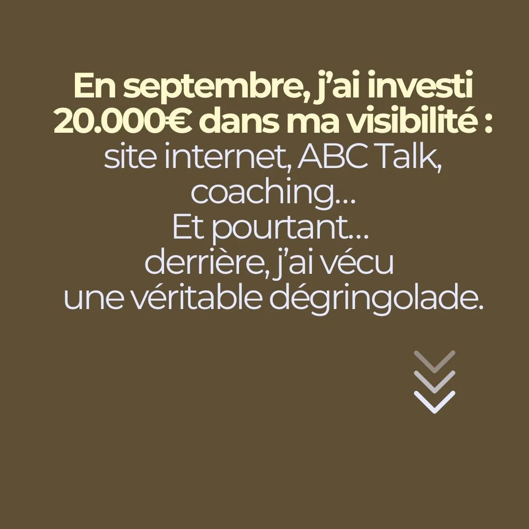 En septembre, j&rsquo;ai investi 20 000&euro; dans ma visibilit&eacute; : site internet, ABC Talk, coaching&hellip;
Et pourtant&hellip; derri&egrave;re, j&rsquo;ai v&eacute;cu une v&eacute;ritable d&eacute;gringolade.

Pourquoi ?
Parce que devenir vi