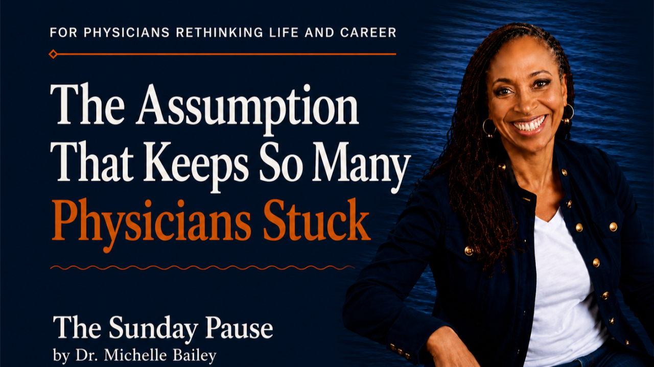 The Assumption That Keeps So Many Physicians Stuck