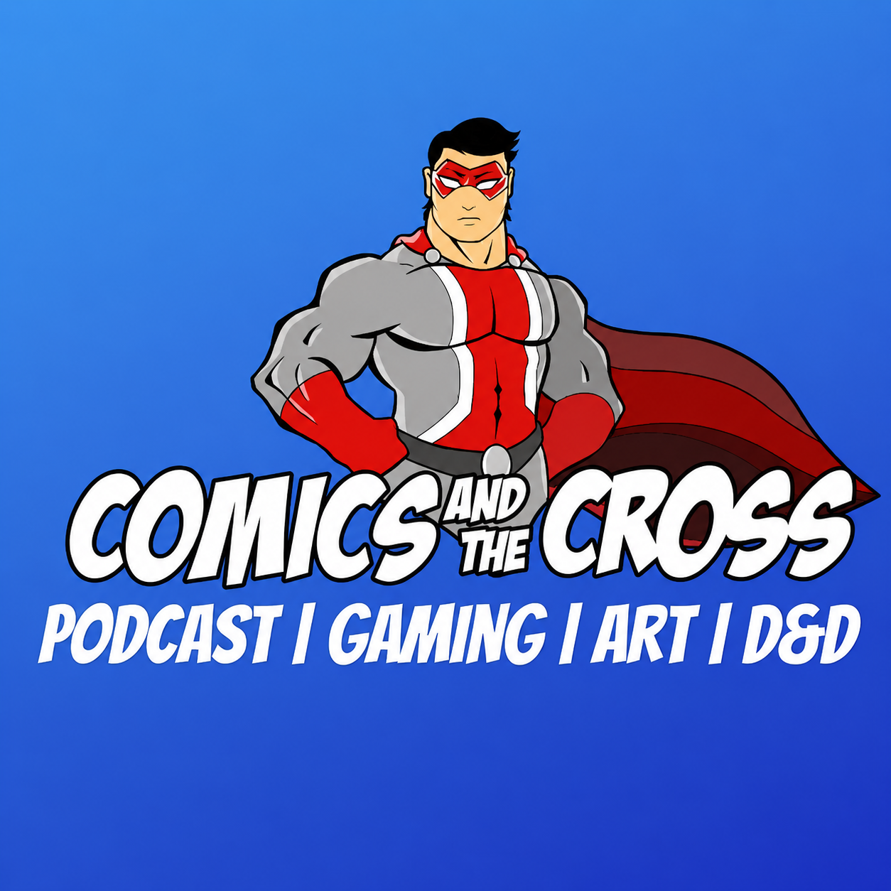A cartoon superhero with black hair, red mask, gray and red costume, red gloves, and a red cape, standing with arms crossed against a blue background. Text overlay reads hows 'COMICS AND THE CROSS' with subtitle 'PODCAST | GAMING | ART | DSD'.