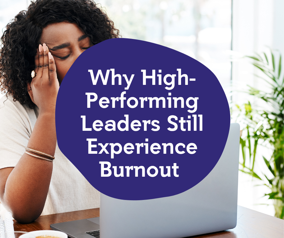 A woman appears stressed or tired, sitting at a desk with a laptop, holding her forehead with her eyes closed; a dark circle with white text overlays the image, reading 'Why High-Performing Leaders Still Experience Burnout'.