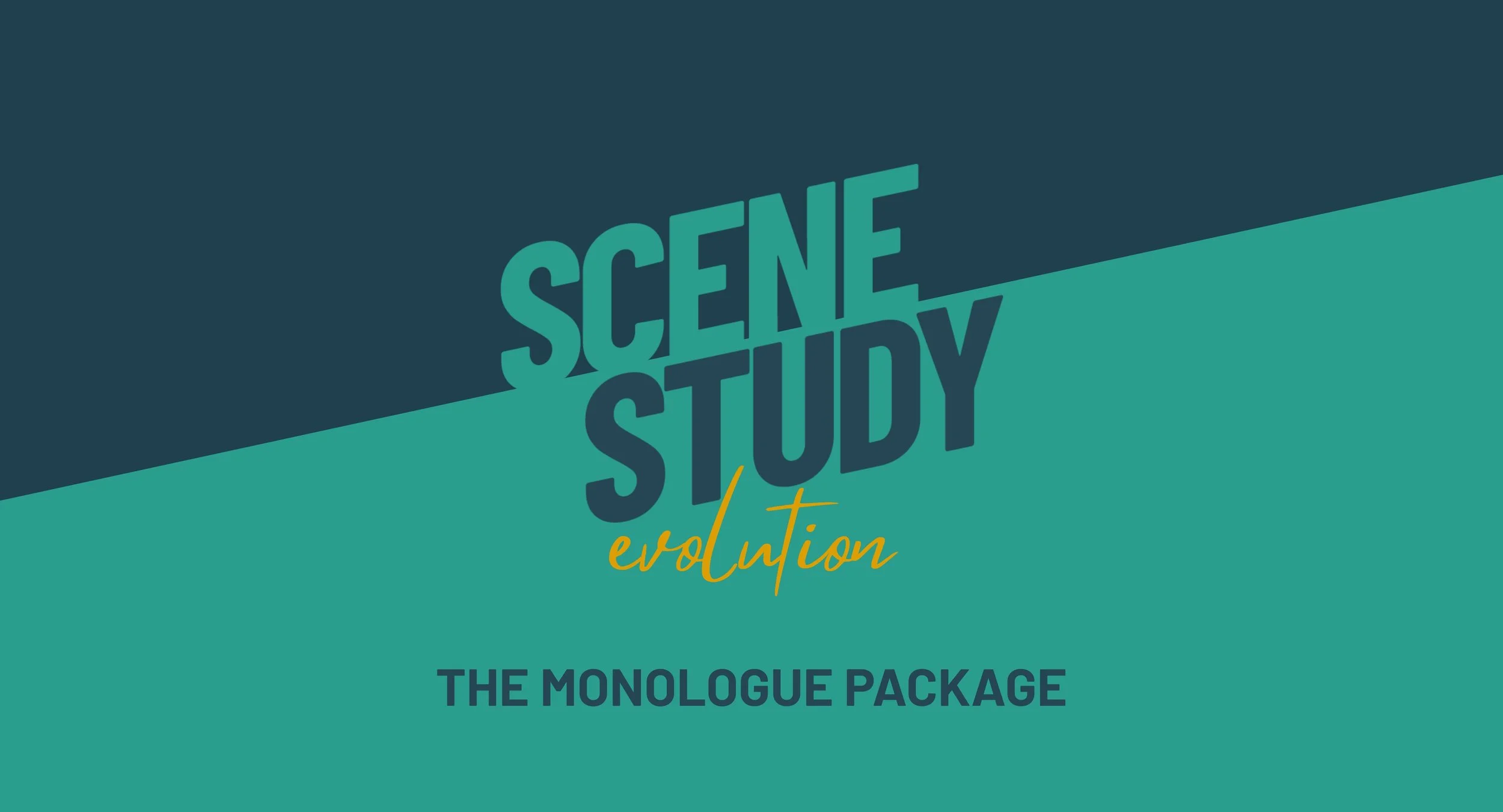 SCENE STUDY EVOLUTION: THE MONOLOGUE PACKAGE