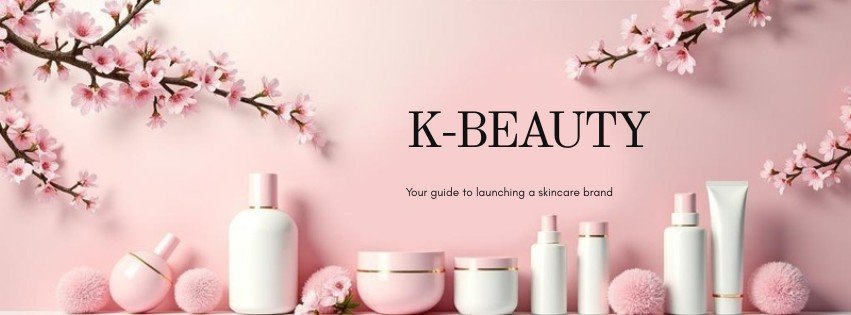Complete Guide: How to Start a K-Beauty Skincare Brand in 2026 (Step-by-Step)
