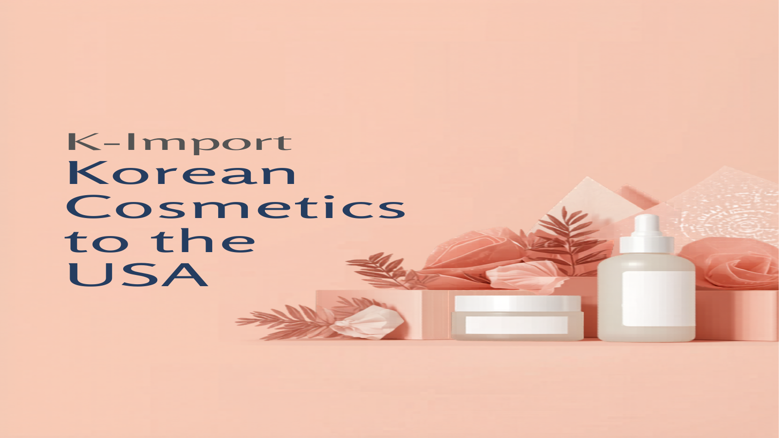 How to Import Korean Cosmetics to the USA: Costs, Customs, and Compliance (2026)