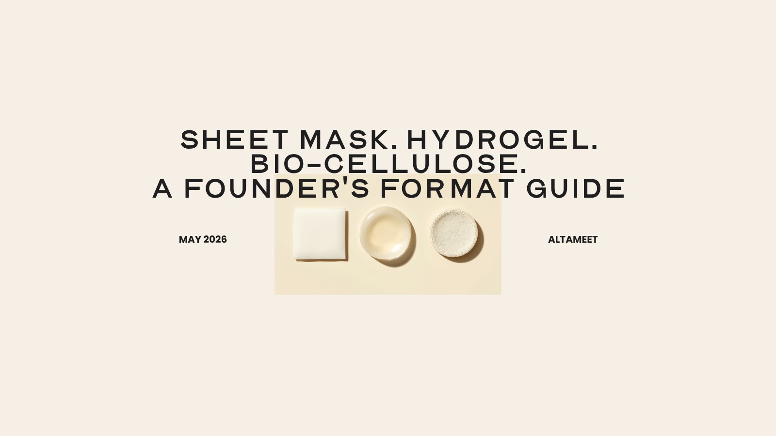 Korean Sheet Mask vs Hydrogel Mask vs Bio-Cellulose Mask: A Founder's Format Decision Guide (2026)
