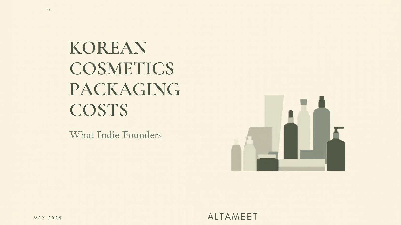 Korean Cosmetics Packaging Costs: What Indie Founders Actually Pay for Bottles, Boxes, and Design in 2026