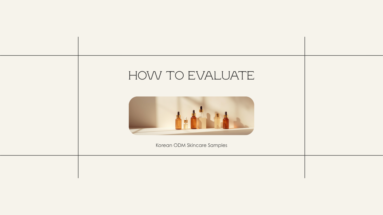 How to Evaluate Korean ODM Skincare Samples Before You Approve Production: A 9-Step Protocol for Indie K-Beauty Founders (2026)