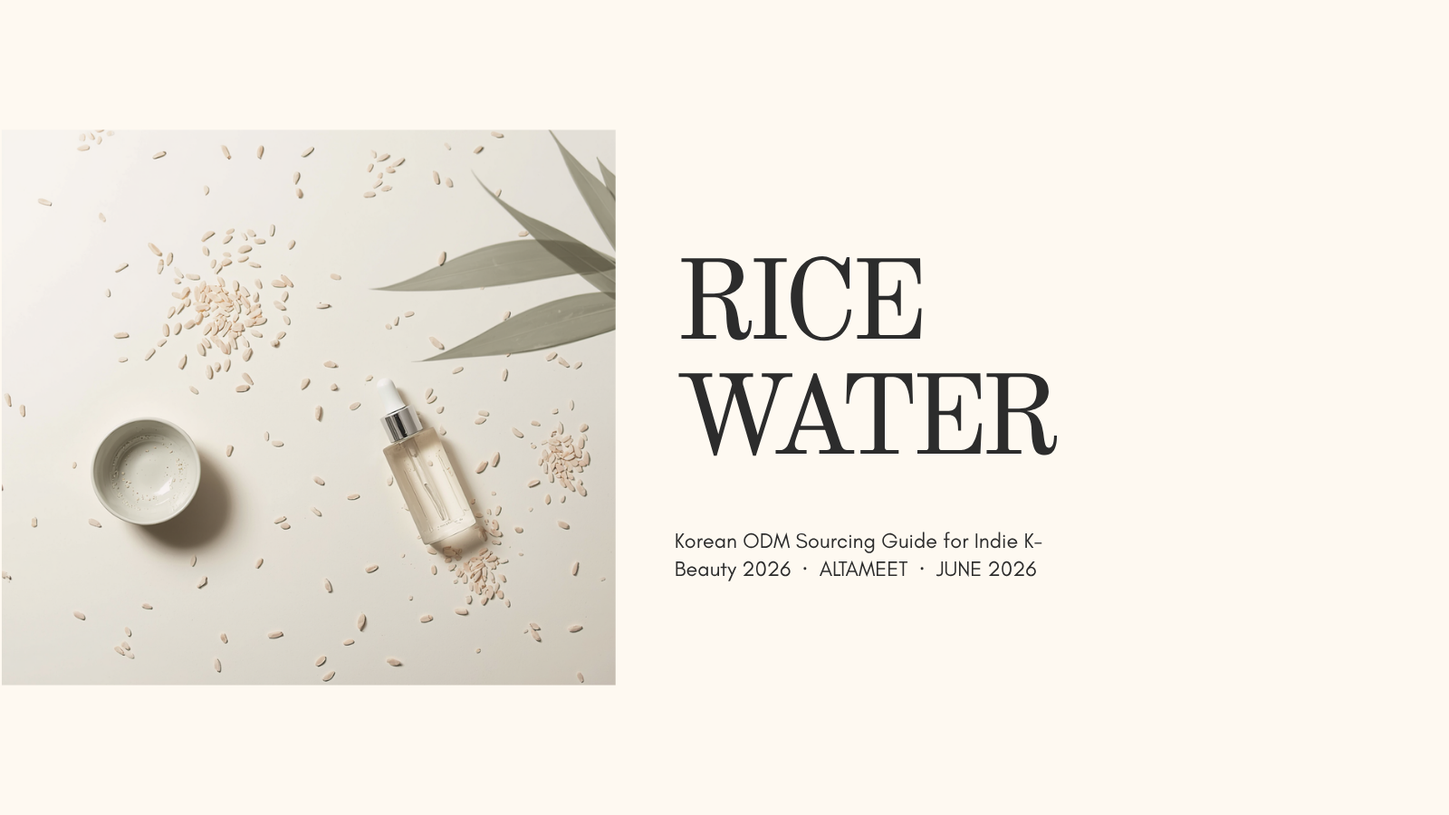 Rice Water and Rice Extract in Korean Skincare: How Korean ODMs Source and Spec the 2026 Indie K-Beauty Hero (And Why Your First Brief Should Name a Specific Rice Form)