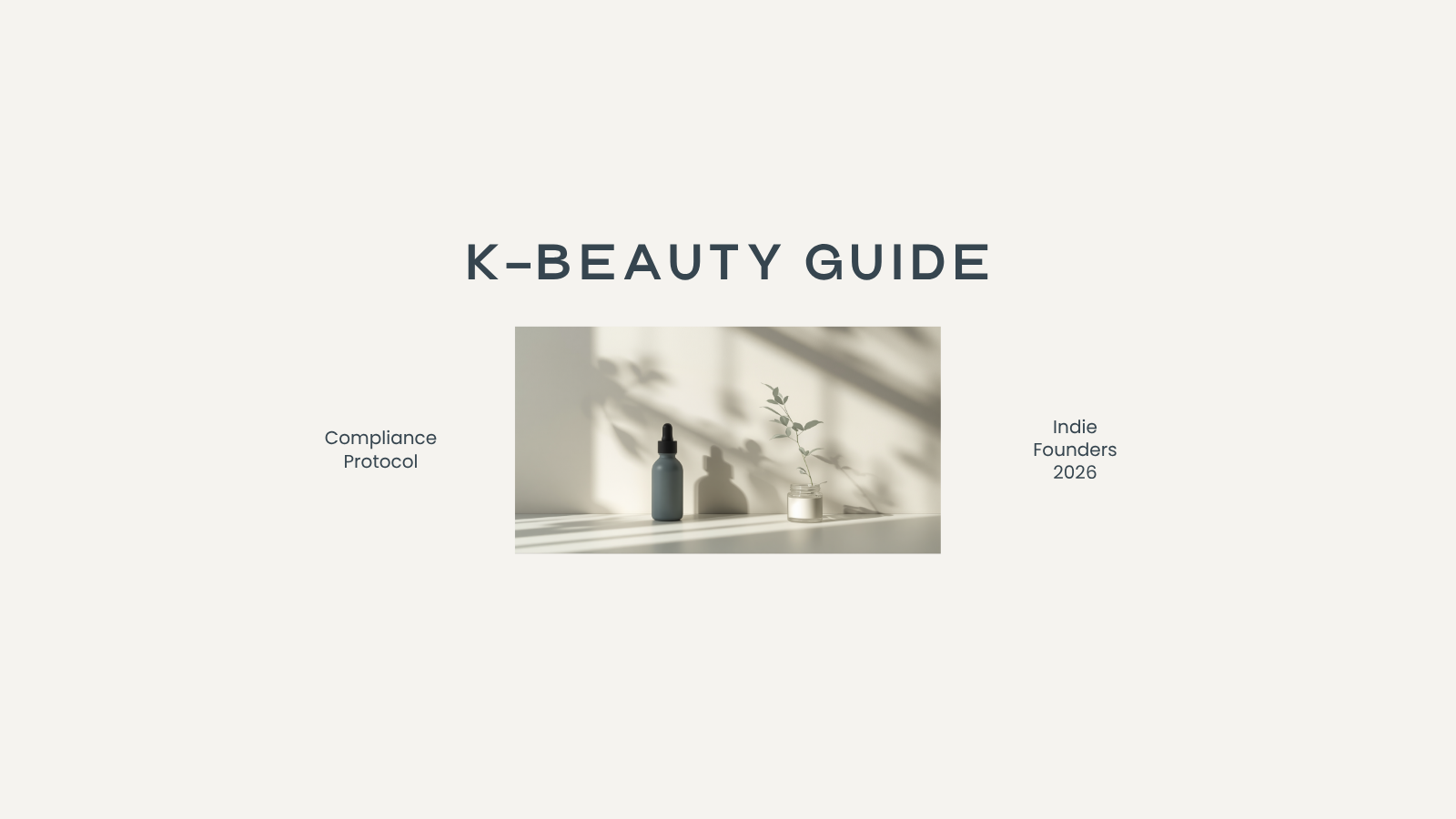 How to File a UK SCPN (Cosmetic Product Notification) for a Korean ODM K-Beauty Brand: A Step-by-Step Protocol for Indie Founders (2026)
