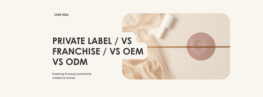 Korean Cosmetics: Franchise vs PL vs OEM vs ODM (2026)