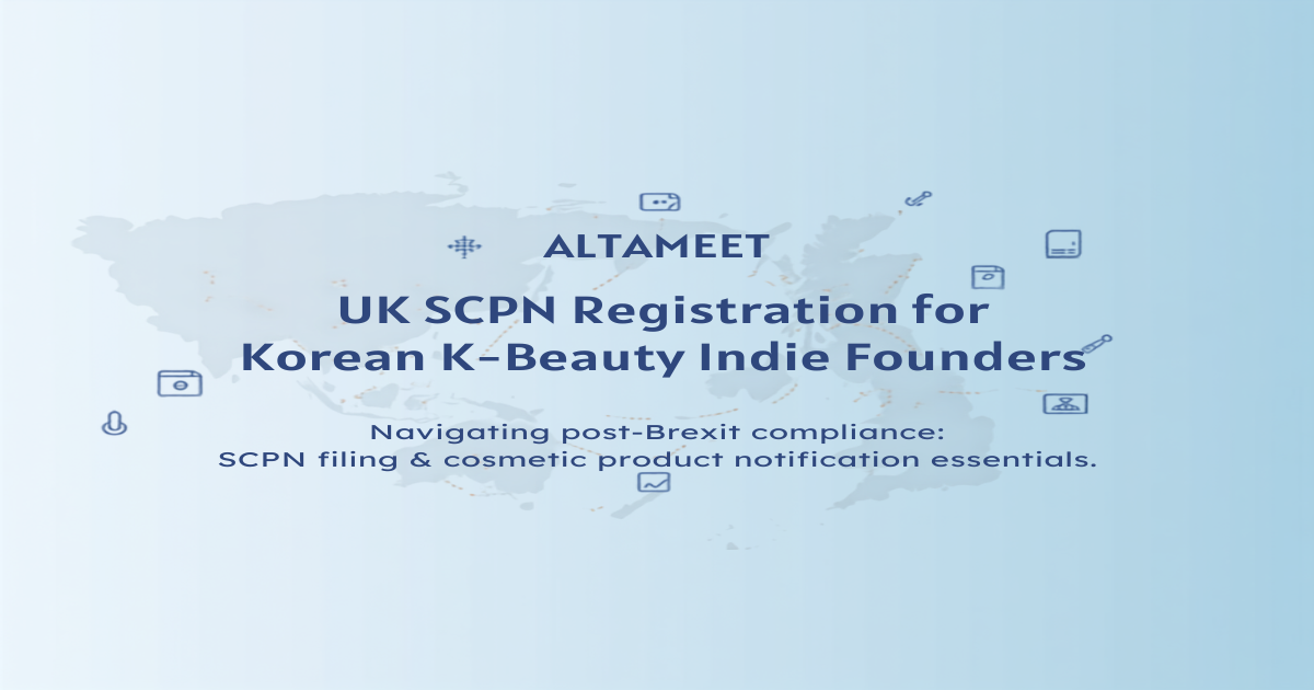 UK SCPN Registration for Korean K-Beauty Indie Founders: A Post-Brexit Compliance Playbook (2026)