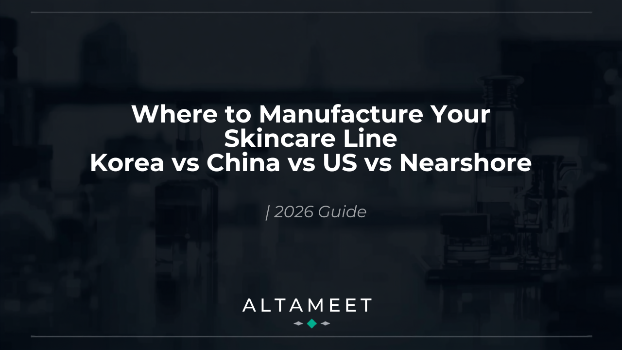 Where to Manufacture Your Skincare Line: Korea vs China vs US vs Nearshore (Complete 2026 Comparison)