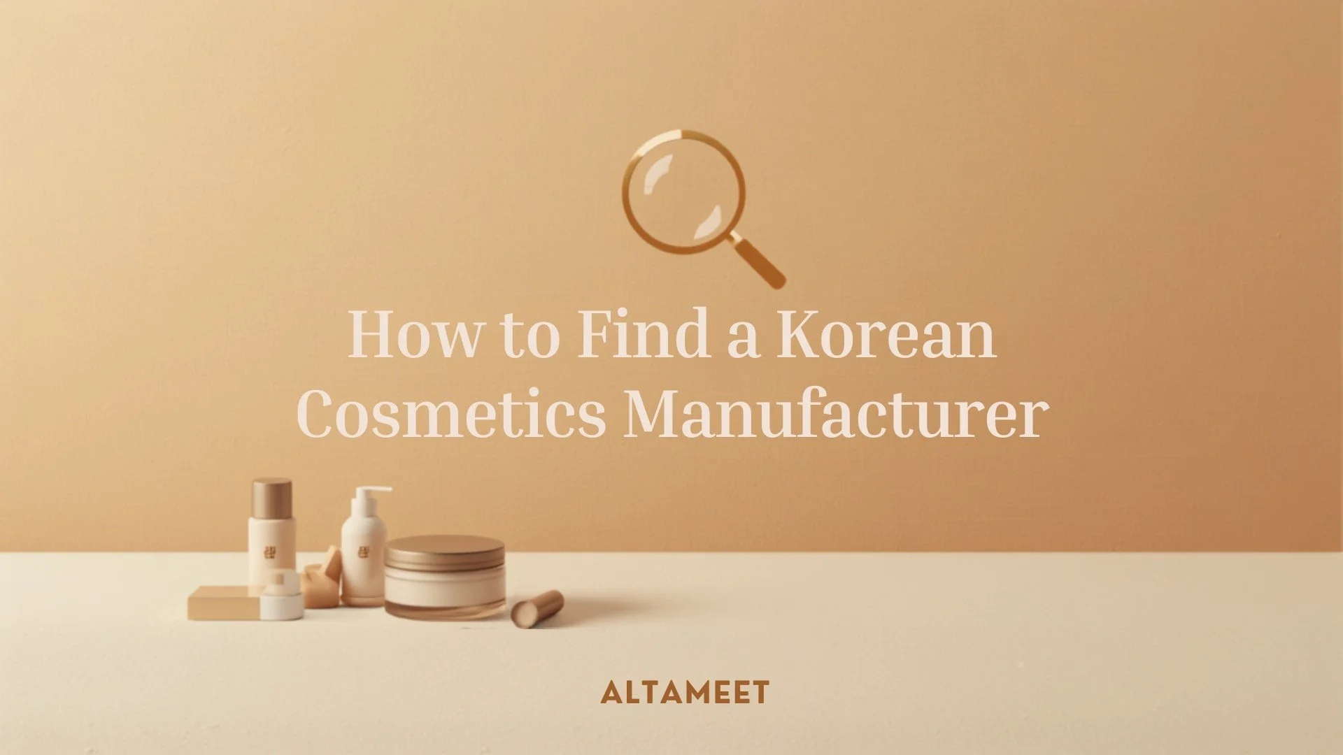 How to Find a Korean Cosmetics Manufacturer: Step-by-Step Guide for Indie Founders (2026)