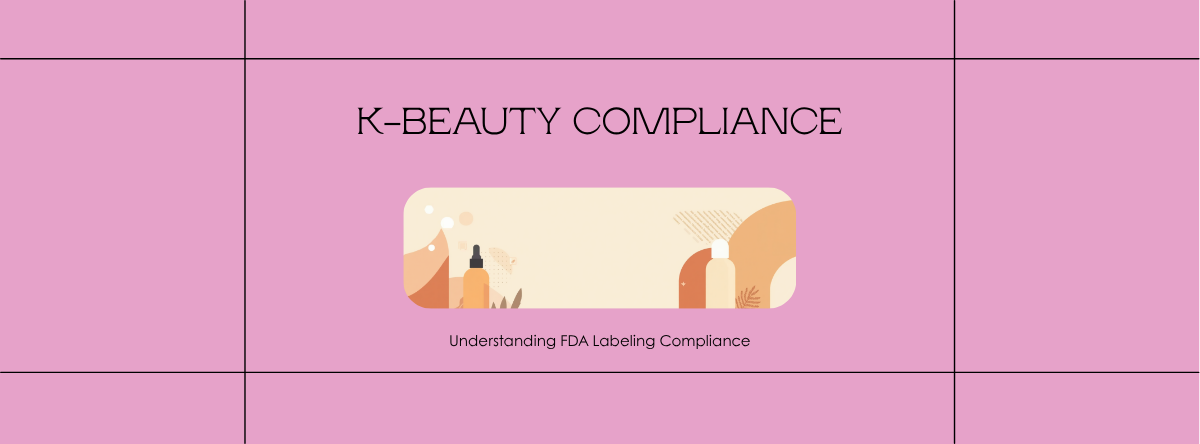 How to Label Korean Skincare for the US Market: 2026 FDA Compliance Guide