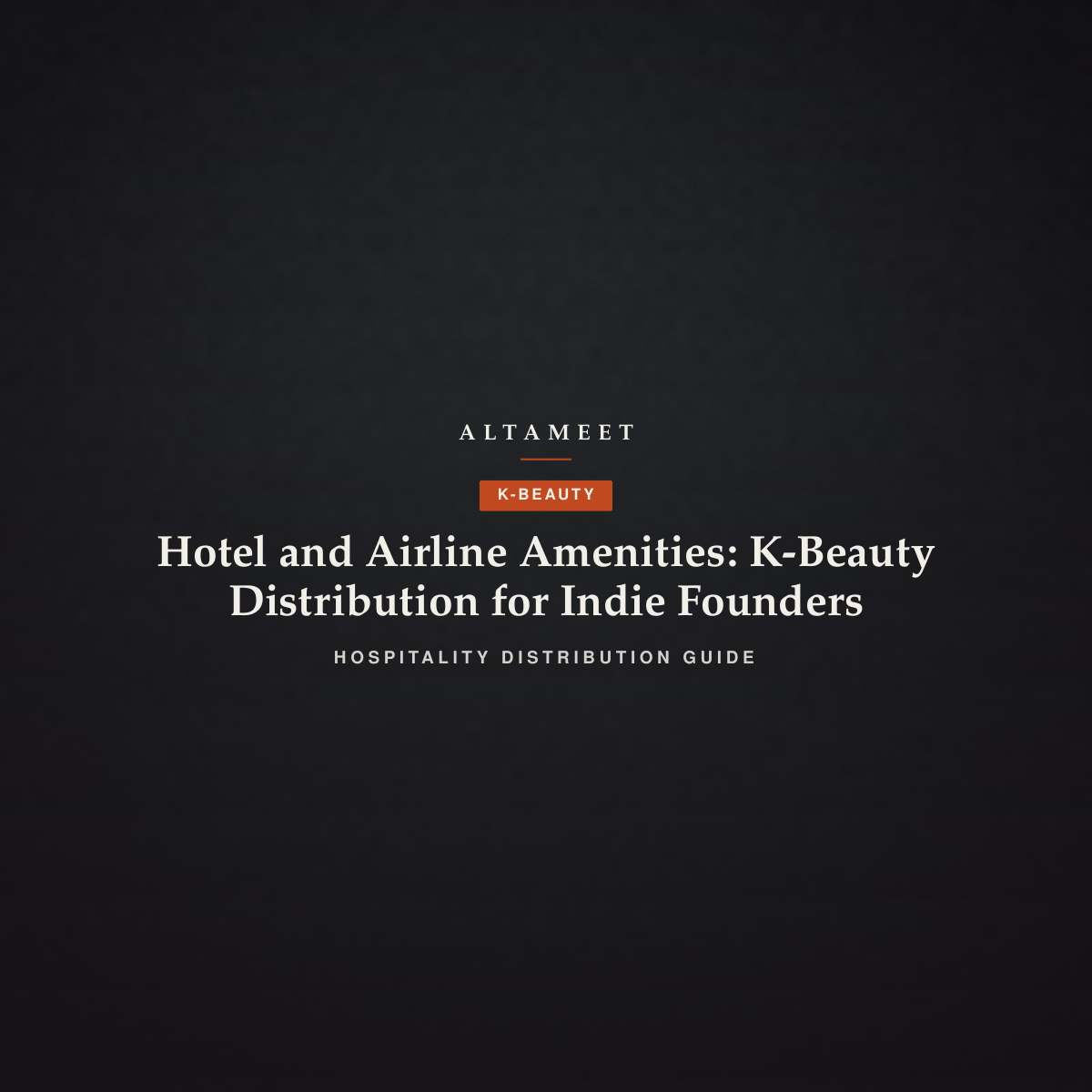 Hotel and Airline Amenities: K-Beauty Distribution for Indie Founders