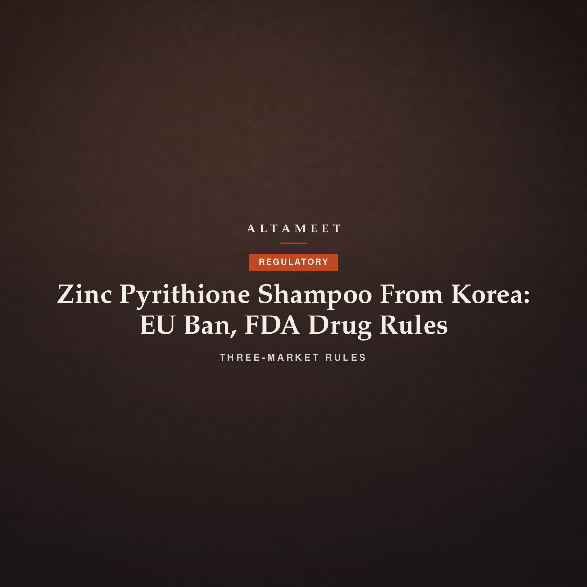 Zinc Pyrithione Shampoo From Korea: EU Ban, FDA Drug Rules