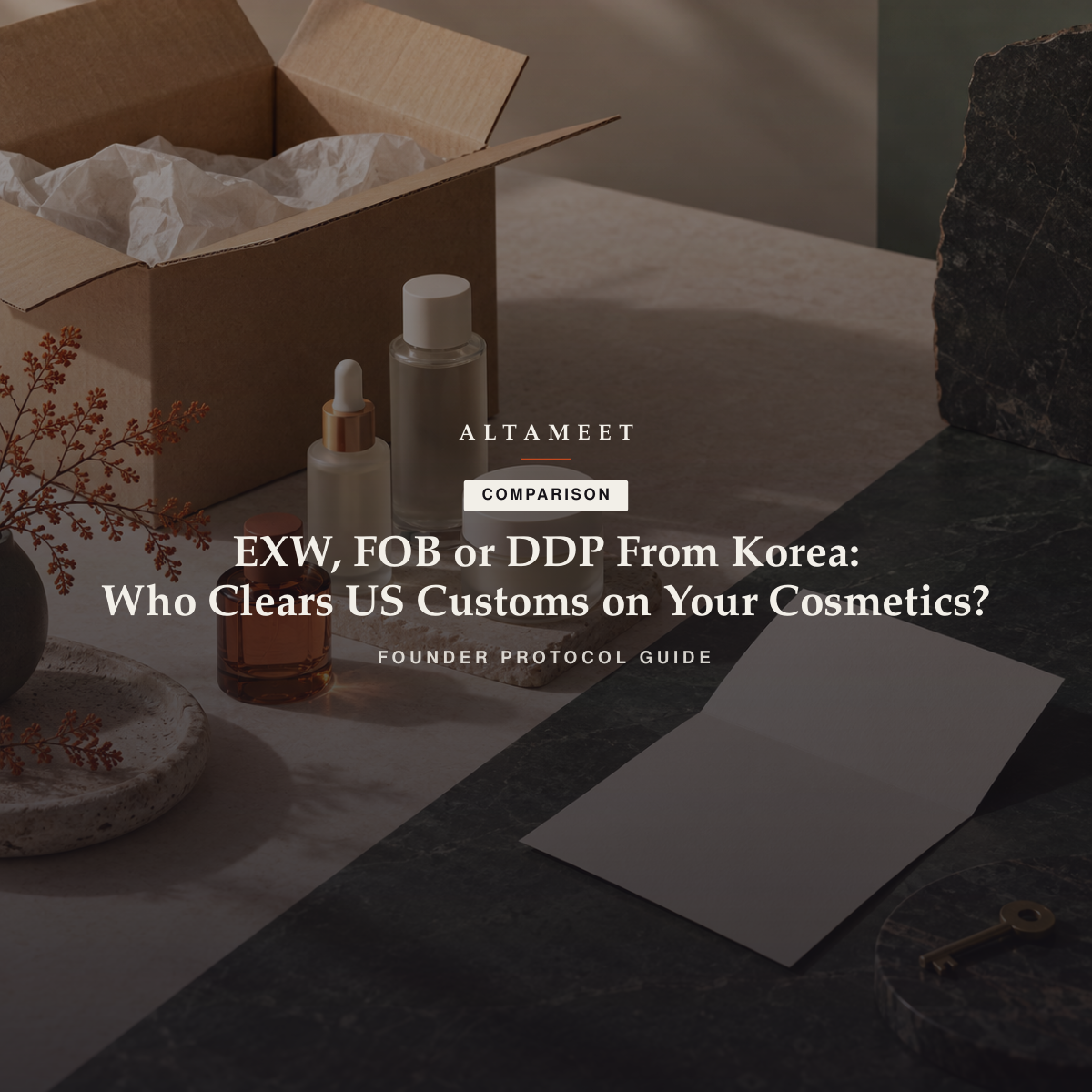 EXW, FOB or DDP From Korea: Who Clears US Customs on Your Cosmetics?