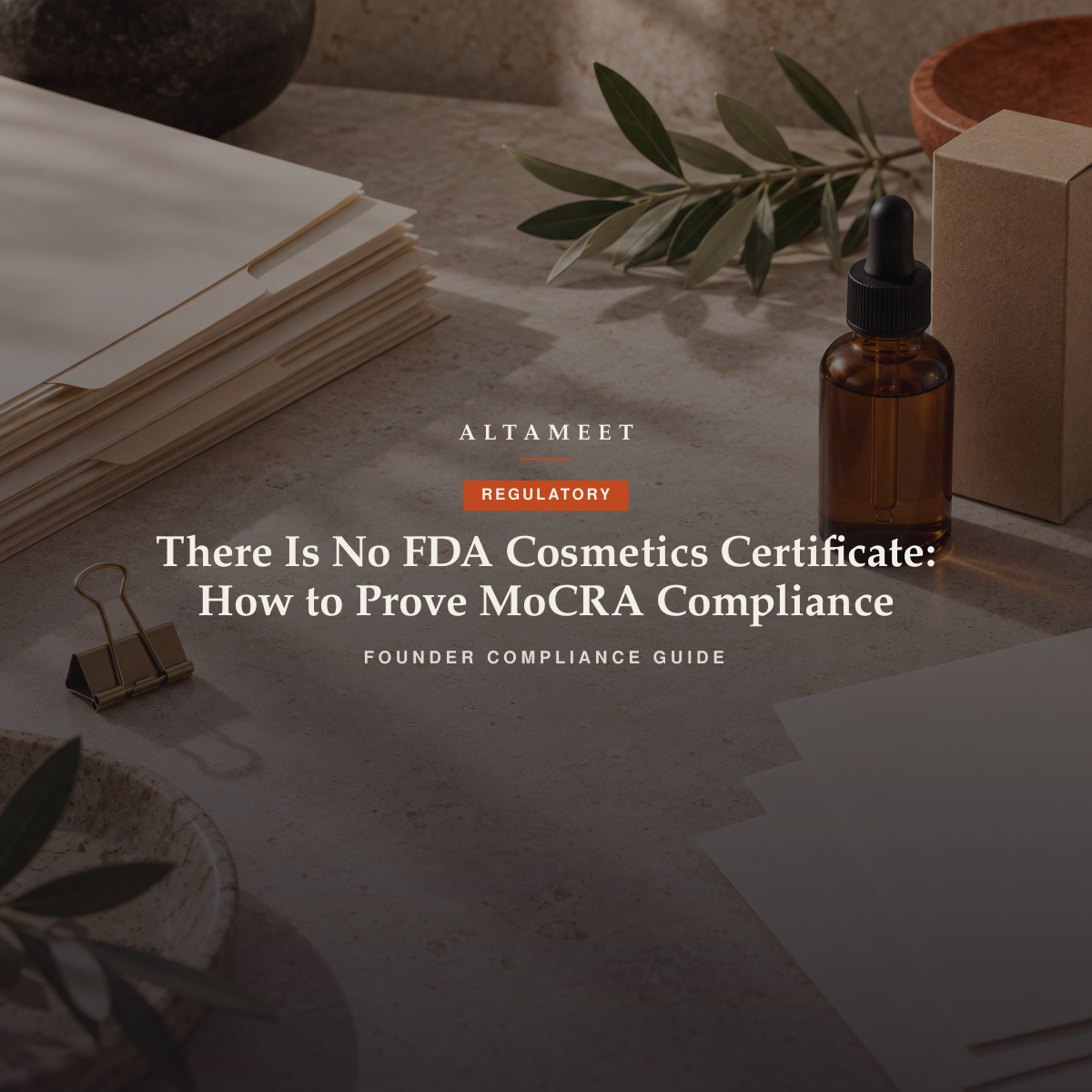 There Is No FDA Cosmetics Certificate: How to Prove MoCRA Compliance