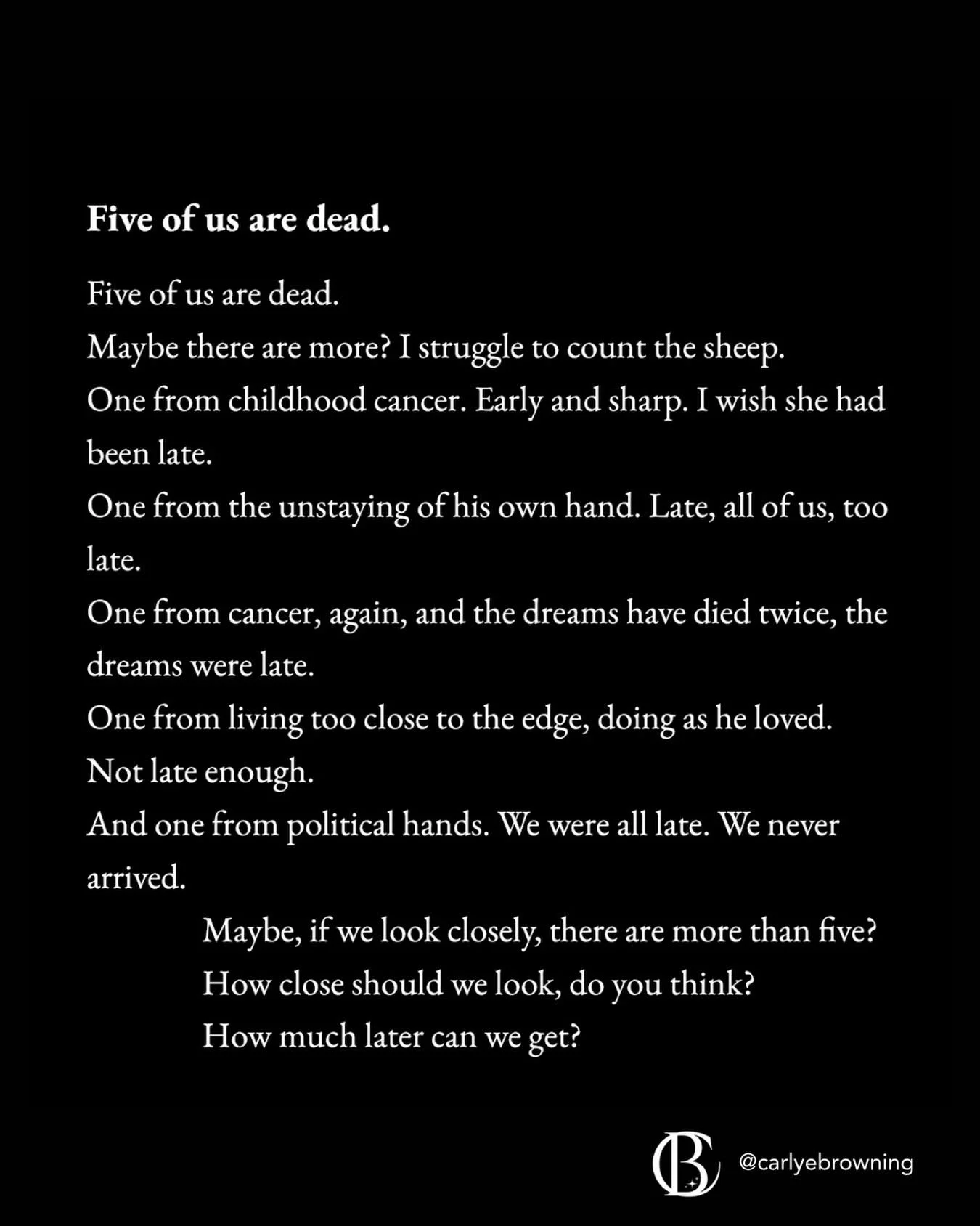 There are photos of our choir/theater group and I look at them sometimes and I&rsquo;m haunted by our youth. By our dreams. By how both early and late we all are, to life and to one another. Five of us are gone. We are all too young and too late at t