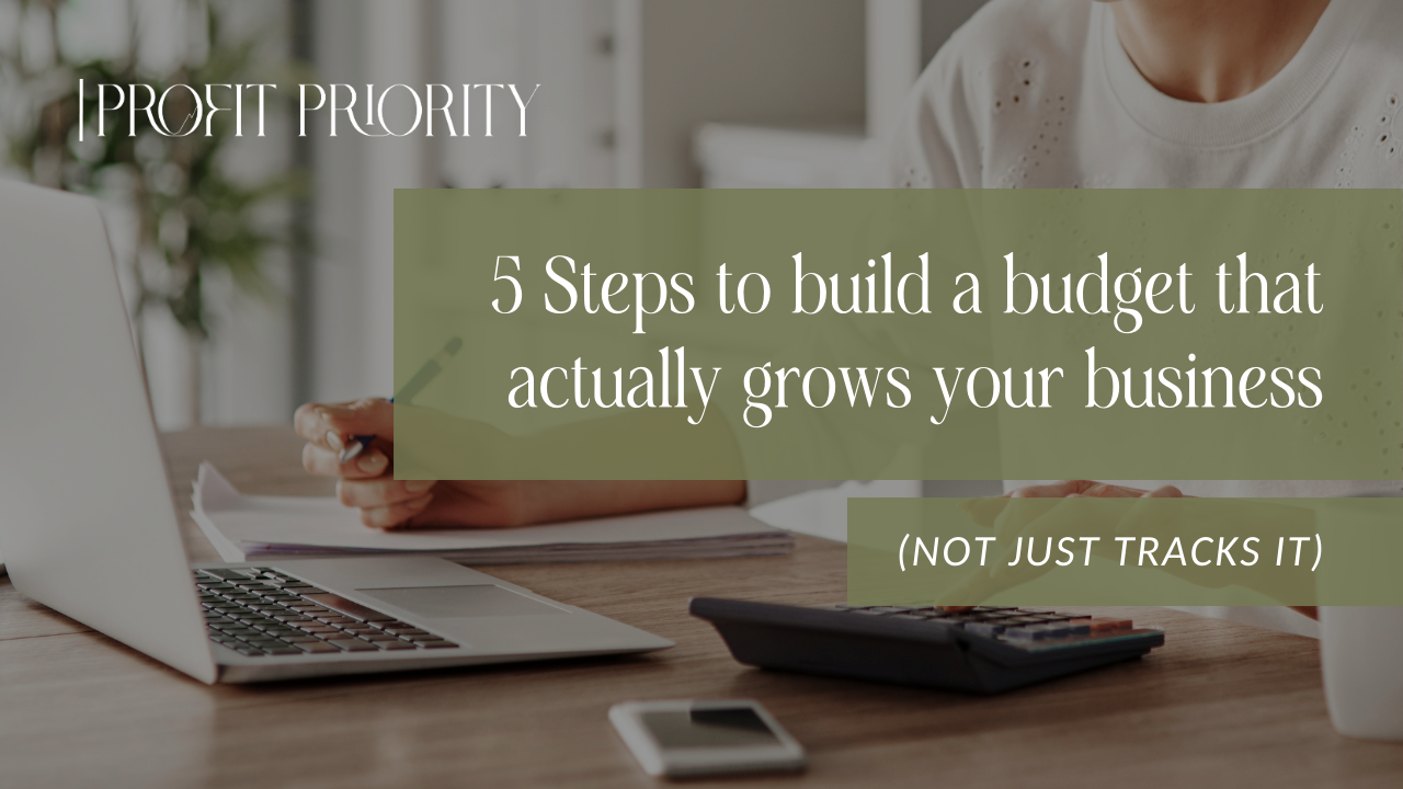 5 Steps to build a budget that actually grows your business (not just tracks it)