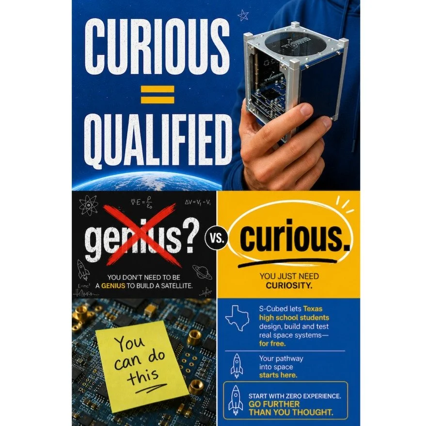 Curious? You&rsquo;re qualified. 🚀

S-Cubed gives Texas high school students the chance to design, build, code, test, and launch real space systems &mdash; no prior experience required.

From learning the history of CubeSats and space exploration to