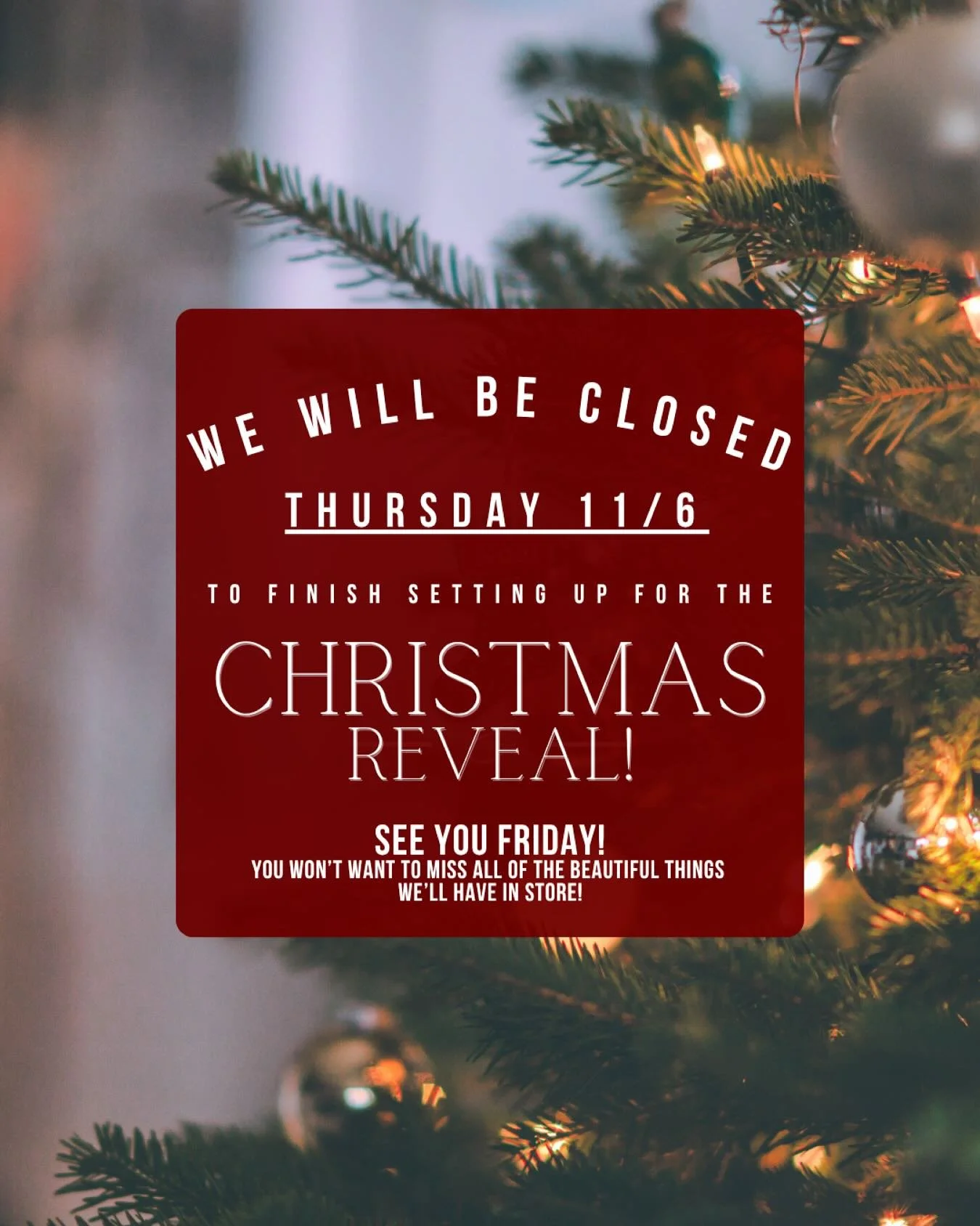 Heads up! We are open today - normal hours. But, we&rsquo;ll be closed tomorrow to finish setting up all things holiday! We hope to see you all on Friday for our Christmas reveal! ✨