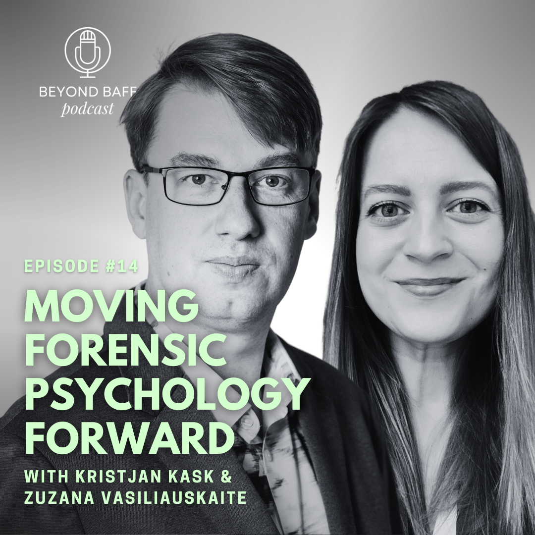 #14 - Moving Forensic Psychology Forward With Kristjan Kask &amp; Zuzana Vasiliauskaite 