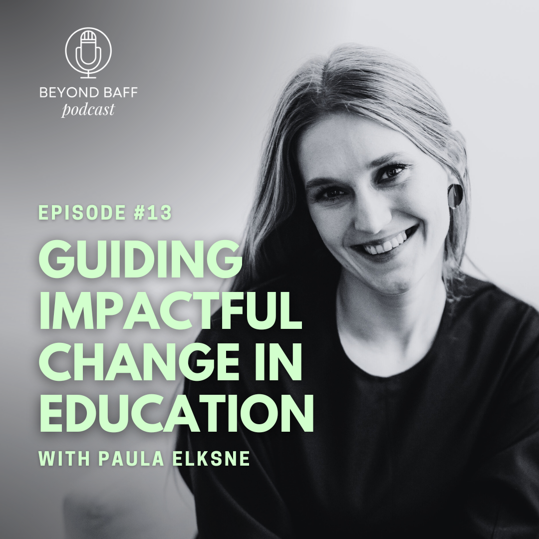 #13 - Guiding Impactful Change in Education with Paula Elksne