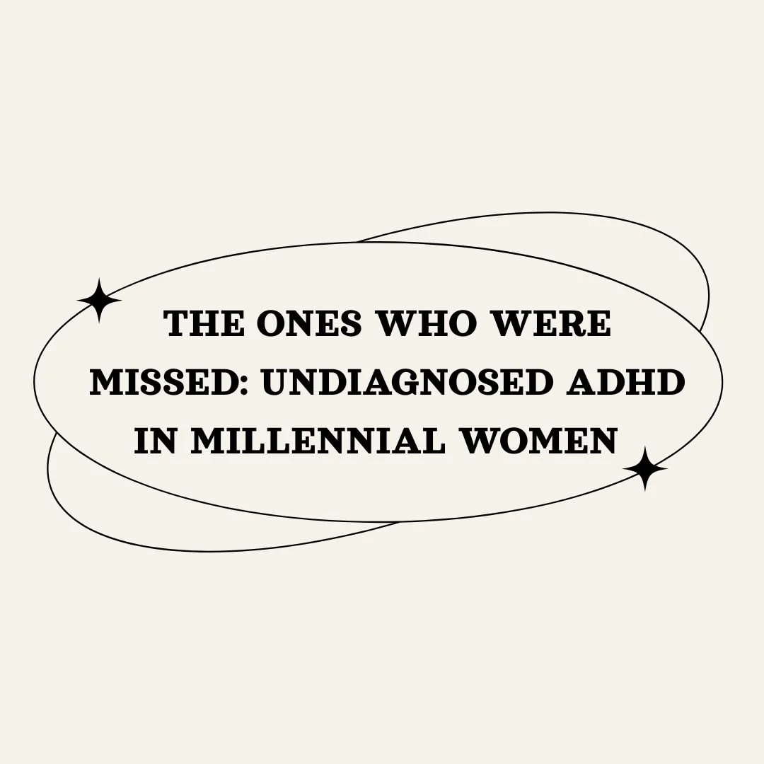 The Ones Who Were Missed: Undiagnosed ADHD in Millennial Women