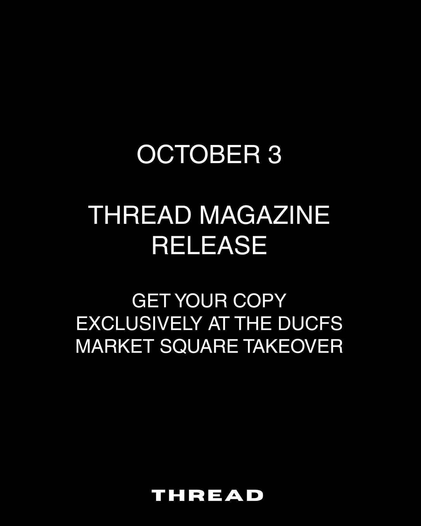 The Autumn Issue of THREAD Magazine will be released this Friday, October 3rd. 

Get your copy at the DUCFS Market Square Takeover.
