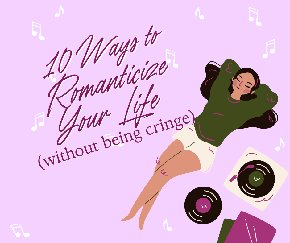 10 Ways to Romanticize Your Life (Without Being Cringe)