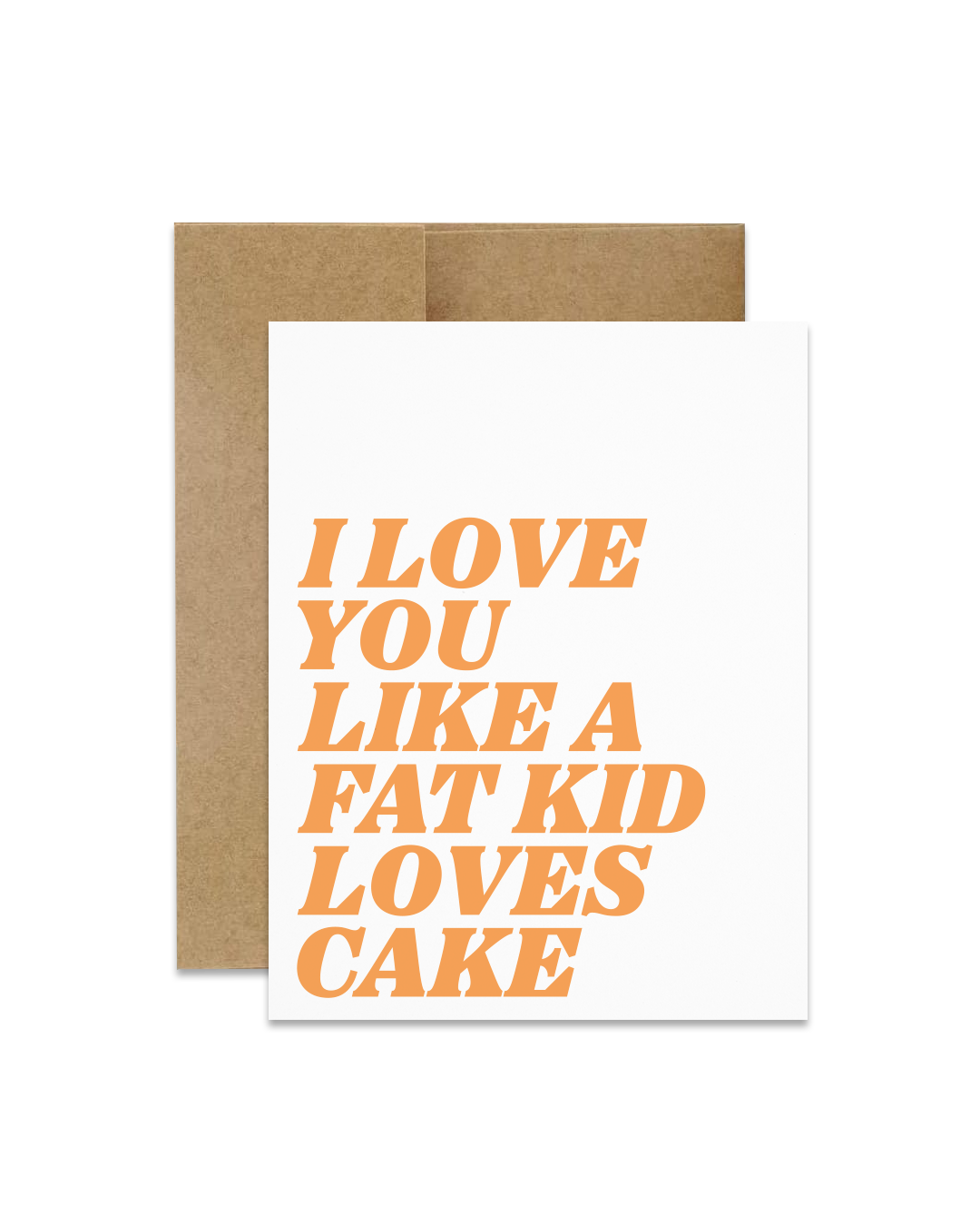 "I Love You Like A Fat Kid Love Cake" Greeting Card