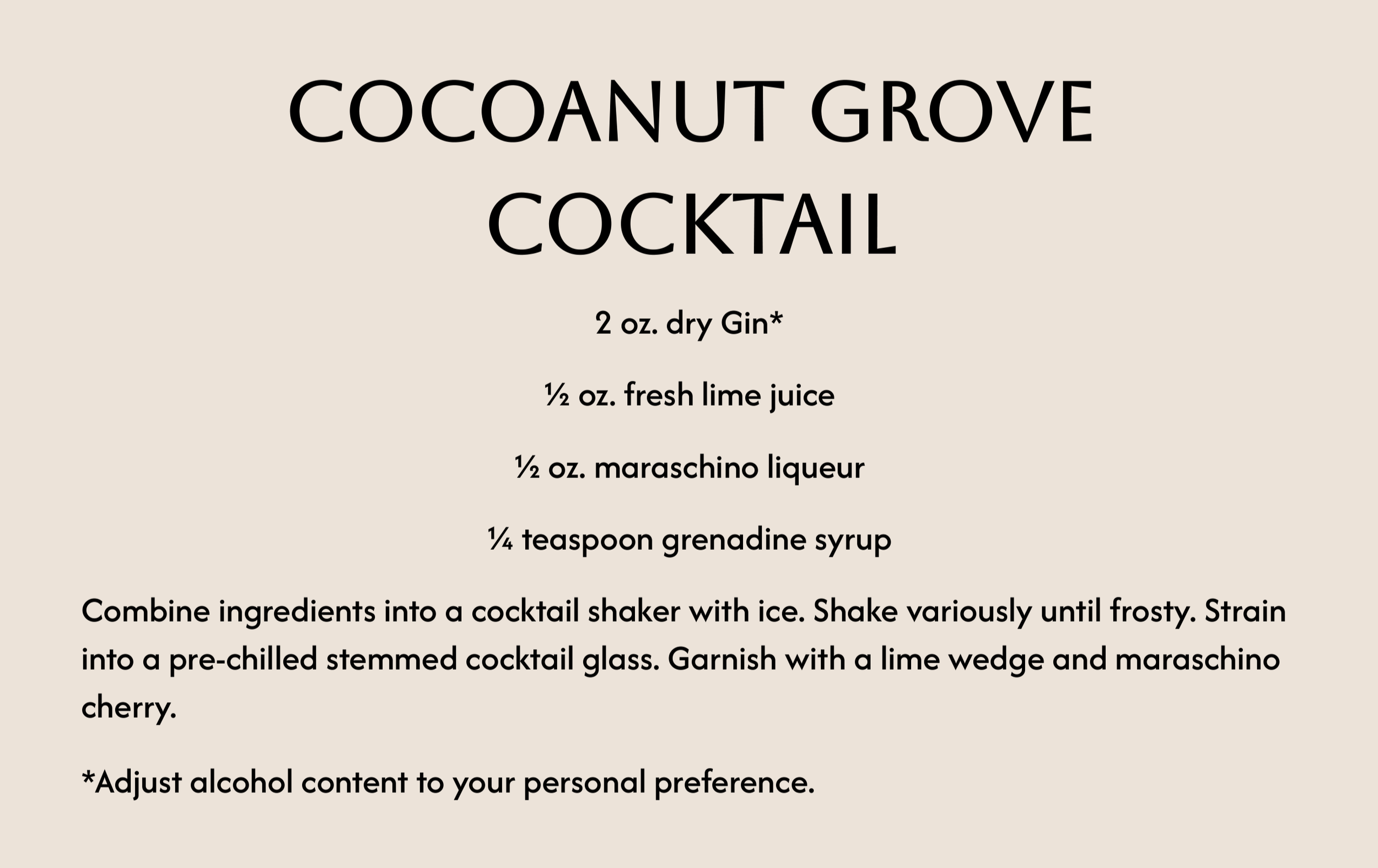 Recipe for Coconut Grove Cocktail with ingredients listed: 2 oz dry gin, 1/2 oz fresh lime juice, 1/2 oz maraschino liqueur, 1/4 teaspoon grenadine syrup, and directions to combine ingredients into a cocktail shaker with ice, shake until frosty, strain into a pre-chilled glass, and garnish with a lime wedge and maraschino cherry. The note says to adjust alcohol content to personal preference.