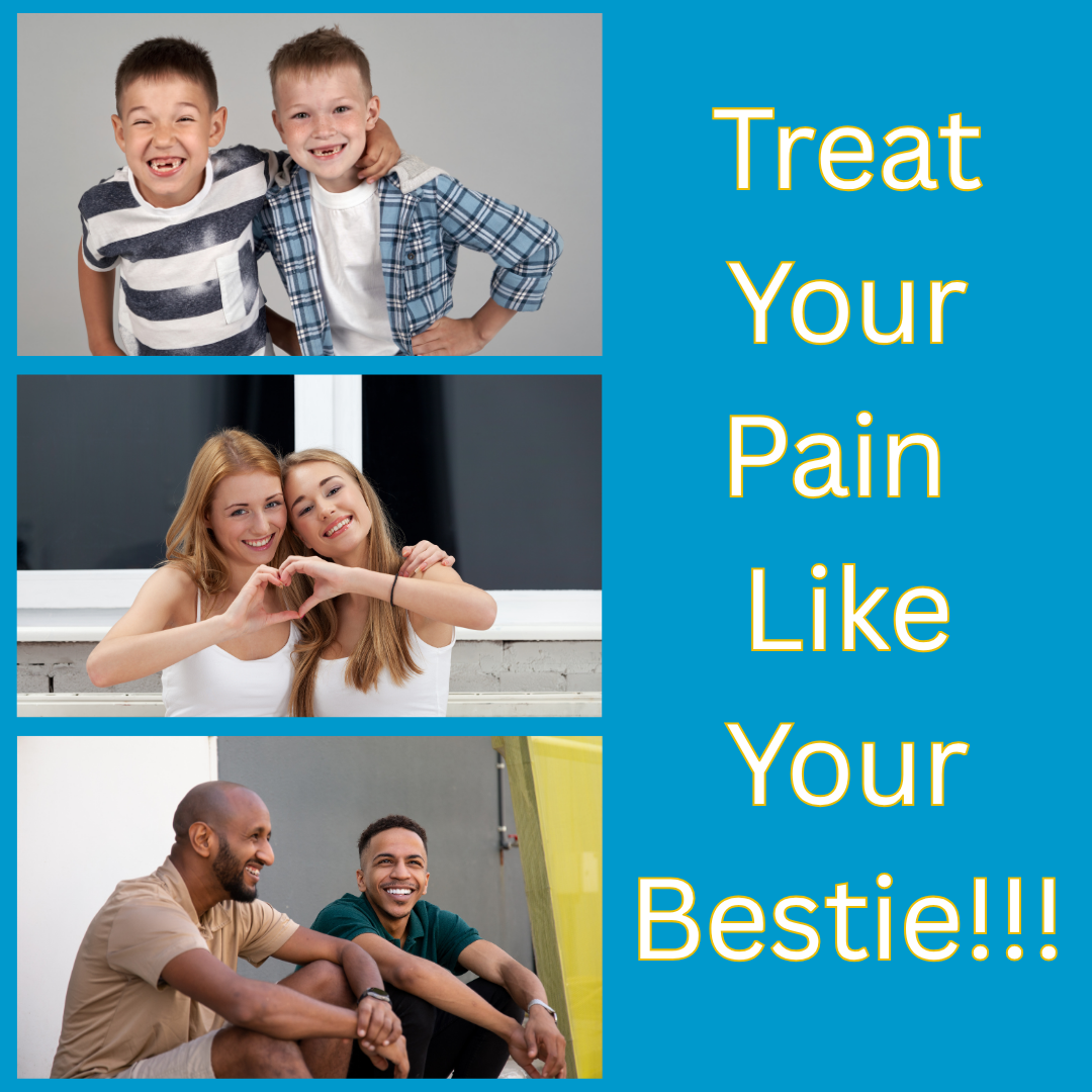 Treat Your Pain Like Your Bestie!!!
