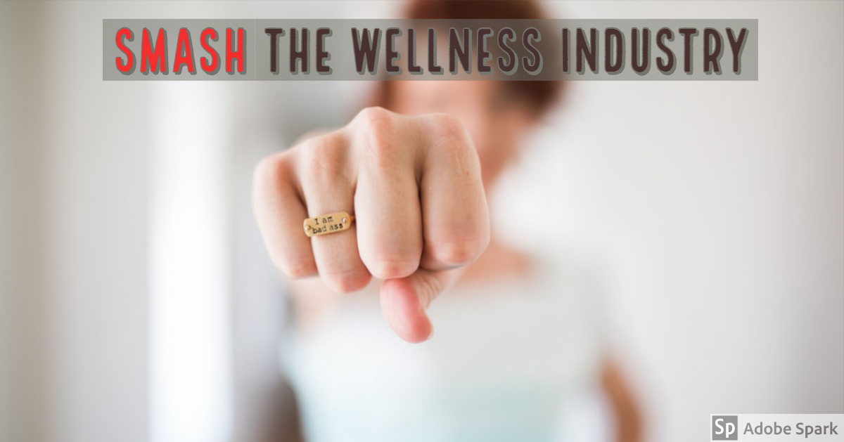 Smash the Wellness Industry