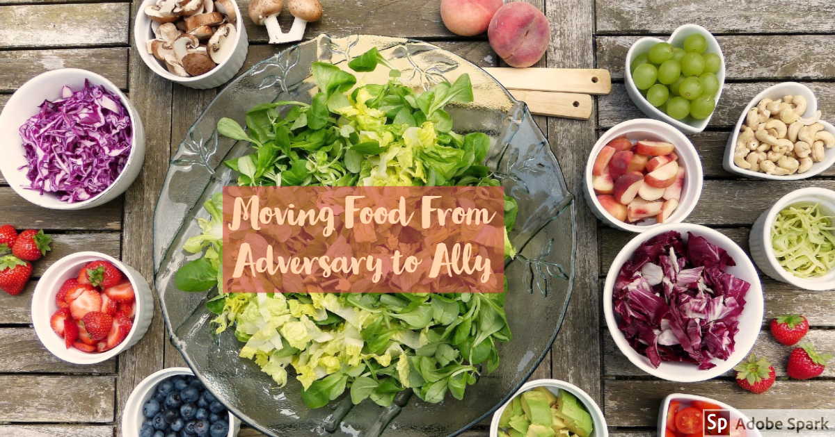 Changing Food from Adversary to Ally - Part 1