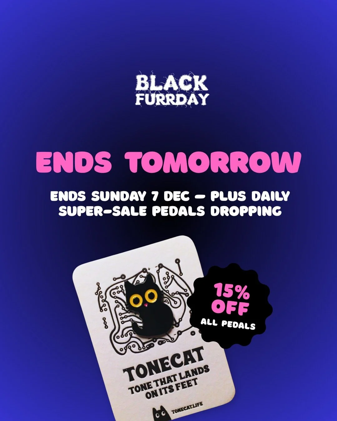 Black Furrday winds down in 48 hours.
Your last chance to score Tonecat pedals at wild prices.

Ends Sunday &mdash; get in quick. 🐱&zwj;👤⚡️