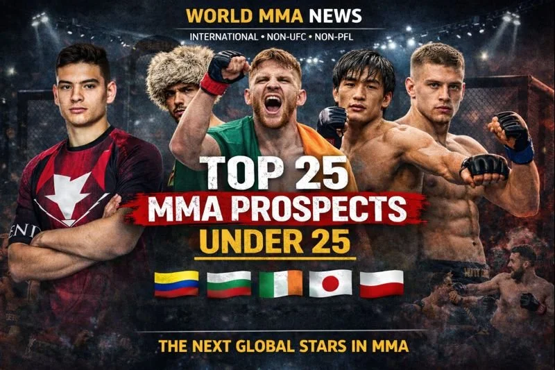 WORLD MMA NEWS  TOP 25 MMA PROSPECTS UNDER 25  (International – Non-UFC / Non-PFL)