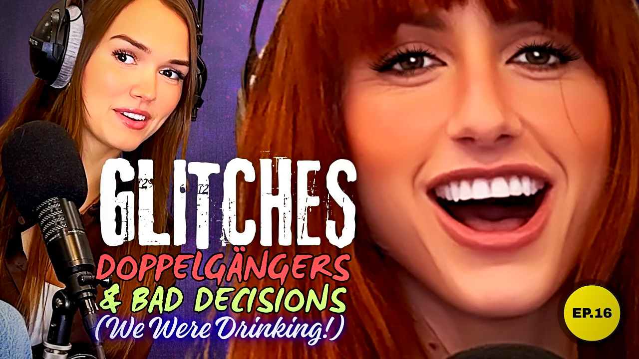16: Glitches, Doppelgängers &amp; Bad Decisions (We Were Drinking)