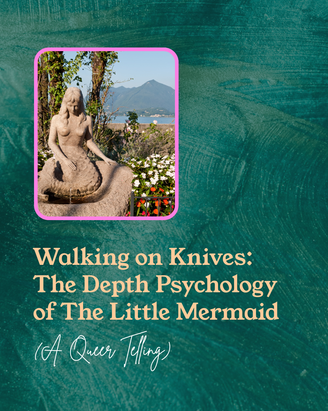 Walking on Knives: The Depth Psychology of The Little Mermaid (A Queer Telling)