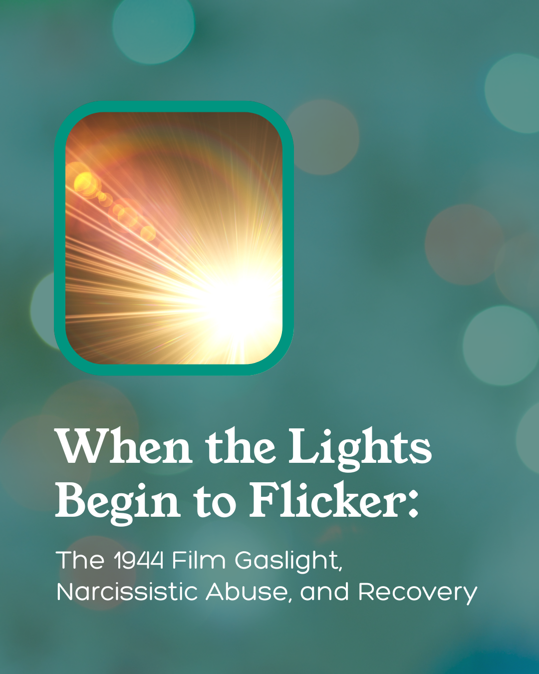 When the Lights Begin to Flicker: The 1944 Film Gaslight, Narcissistic Abuse, and Recovery