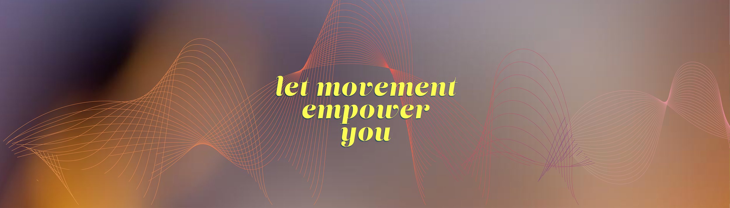 Text on a multicolored abstract background that reads 'let movement empower you' in yellow font.