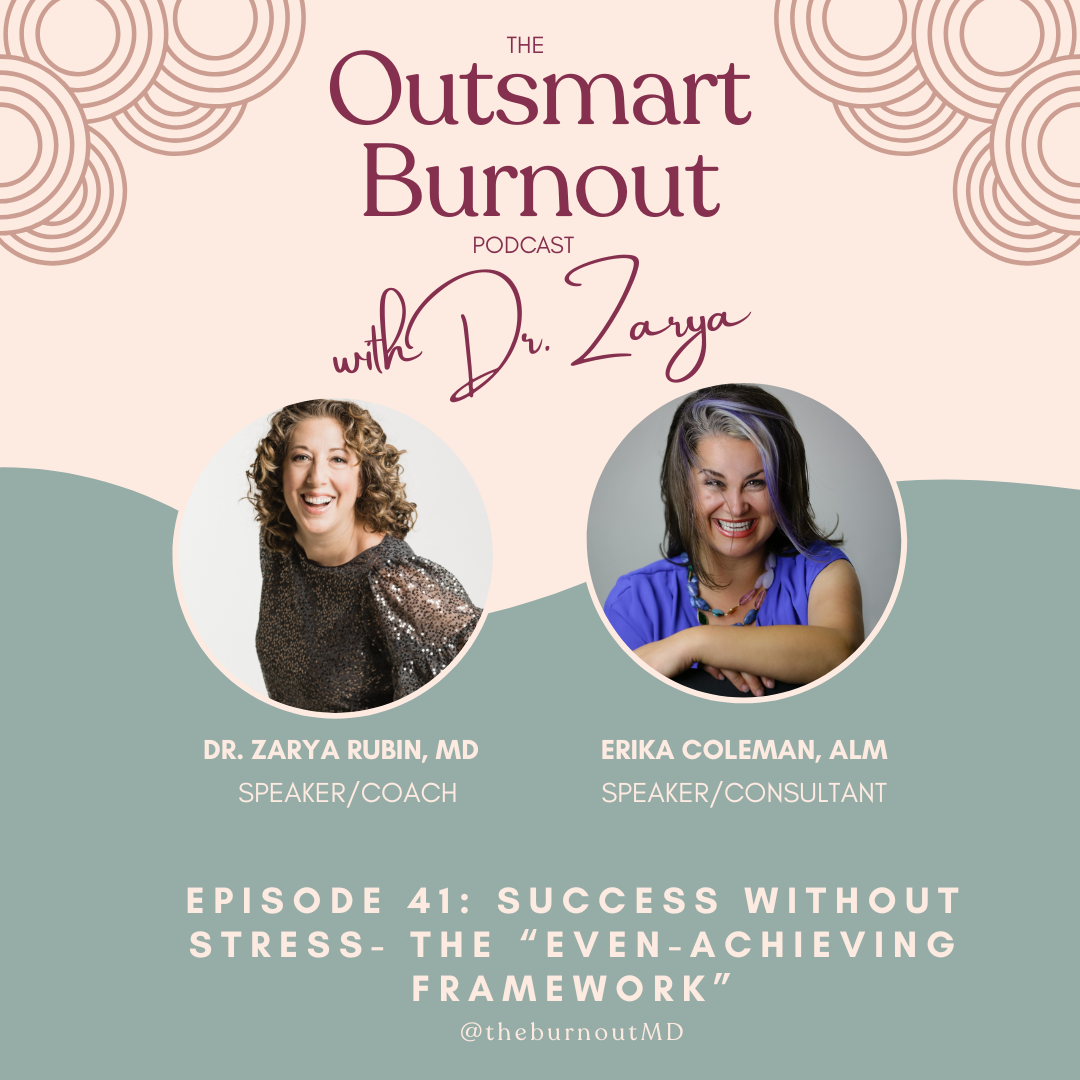 Success Without Stress: The Even Achieving Framework — with Erika Coleman | Outsmart Burnout: The Podcast for High-Achieving Women with Dr. Zarya Rubin