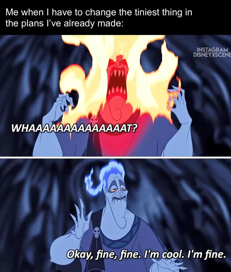 Hades Meme_Me when I have to change the tiniest thing in the plans I've already made
